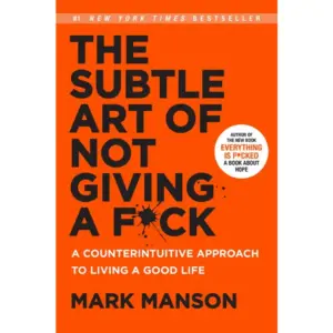 Subtle Art of Not Giving a F*ck: A Counterintuitive Approach to Living a Good Life | Hardcover