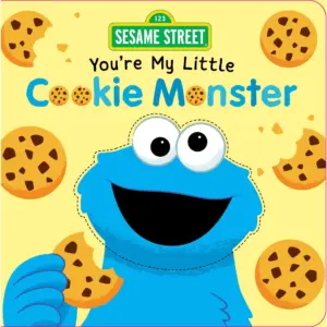 Sesame Street: You're My Little Cookie Monster (Board Book) (Premium Edition)