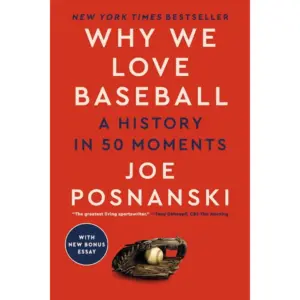 Why We Love Baseball: A History Inch 50 Moments | (Paperback)