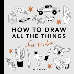 How to Draw for Kids All the Things: How to Draw Books for Kids with Cars | Unicorns | Dragons | Cupcakes | & More | (Paperback)