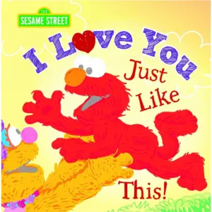 SESAME WORKSHOP: I Love You Just Like This! (Hardcover)